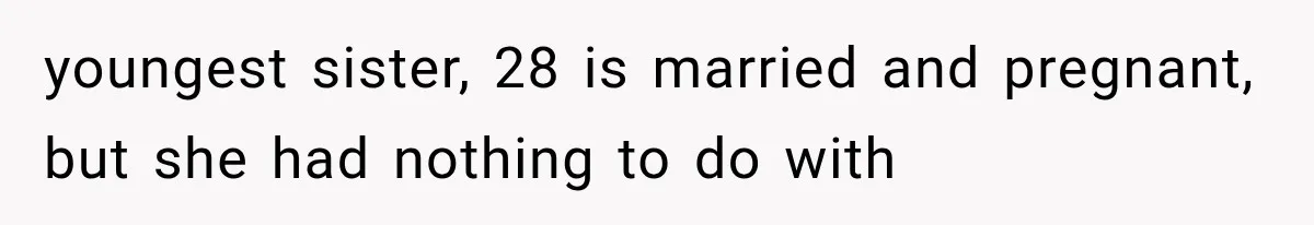 Successful Woman Refuses to Fund Her Siblings’ Kids After They Call Her “Selfish” youngest sister, 28 is married and pregnant, but she had nothing to do with