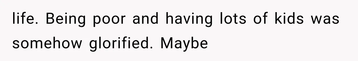 Successful Woman Refuses to Fund Her Siblings’ Kids After They Call Her “Selfish” life. Being poor and having lots of kids was somehow glorified. Maybe