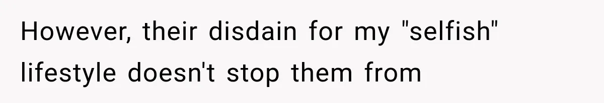 Successful Woman Refuses to Fund Her Siblings’ Kids After They Call Her “Selfish” However, their disdain for my "selfish" lifestyle doesn't stop them from