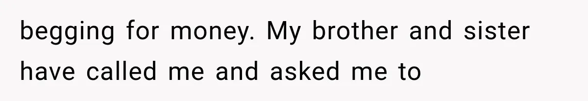 Successful Woman Refuses to Fund Her Siblings’ Kids After They Call Her “Selfish” begging for money. My brother and sister have called me and asked me to