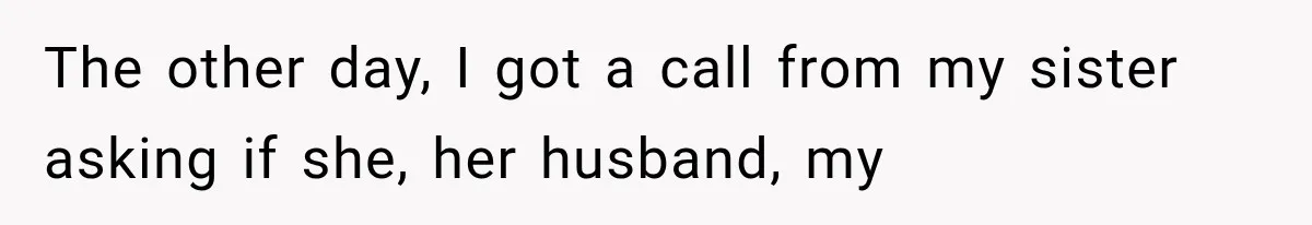 Successful Woman Refuses to Fund Her Siblings’ Kids After They Call Her “Selfish” The other day, I got a call from my sister asking if she, her husband, my