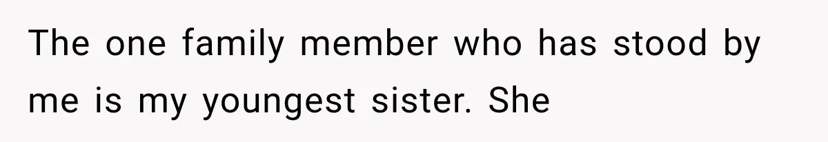 Successful Woman Refuses to Fund Her Siblings’ Kids After They Call Her “Selfish” The one family member who has stood by me is my youngest sister. She