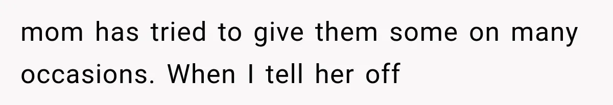 Successful Woman Refuses to Fund Her Siblings’ Kids After They Call Her “Selfish” mom has tried to give them some on many occasions. When I tell her off