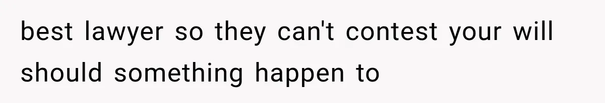 Successful Woman Refuses to Fund Her Siblings’ Kids After They Call Her “Selfish” best lawyer so they can't contest your will should something happen to