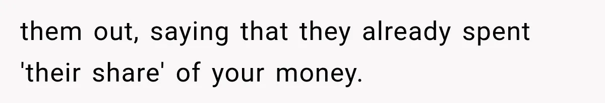 Successful Woman Refuses to Fund Her Siblings’ Kids After They Call Her “Selfish” them out, saying that they already spent 'their share' of your money.