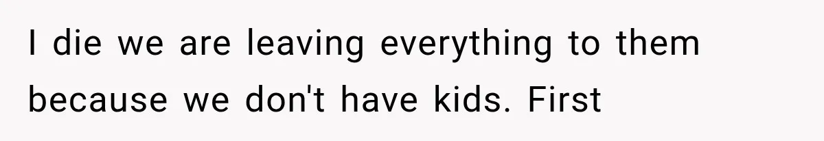 Successful Woman Refuses to Fund Her Siblings’ Kids After They Call Her “Selfish” I die we are leaving everything to them because we don't have kids. First