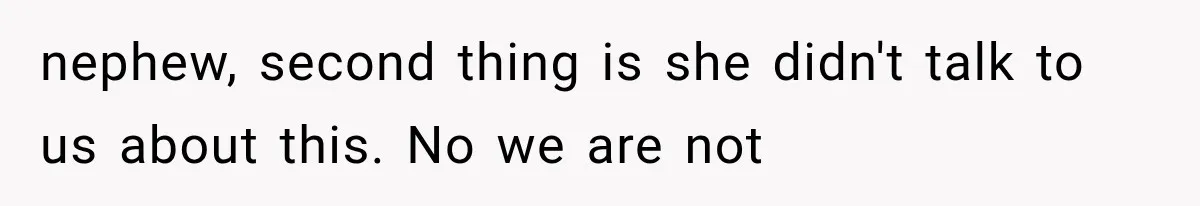 Successful Woman Refuses to Fund Her Siblings’ Kids After They Call Her “Selfish” nephew, second thing is she didn't talk to us about this. No we are not