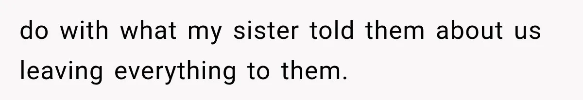 Successful Woman Refuses to Fund Her Siblings’ Kids After They Call Her “Selfish” do with what my sister told them about us leaving everything to them.