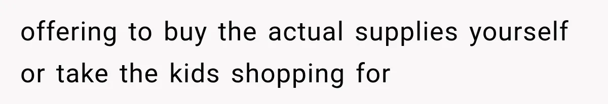 Successful Woman Refuses to Fund Her Siblings’ Kids After They Call Her “Selfish” offering to buy the actual supplies yourself or take the kids shopping for