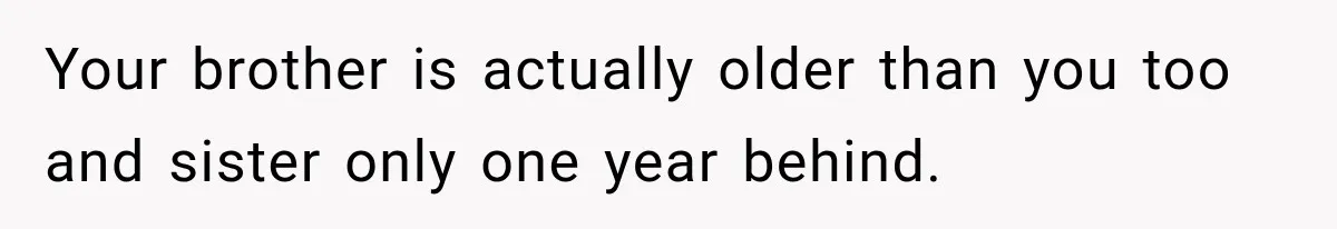 Successful Woman Refuses to Fund Her Siblings’ Kids After They Call Her “Selfish” Your brother is actually older than you too and sister only one year behind.
