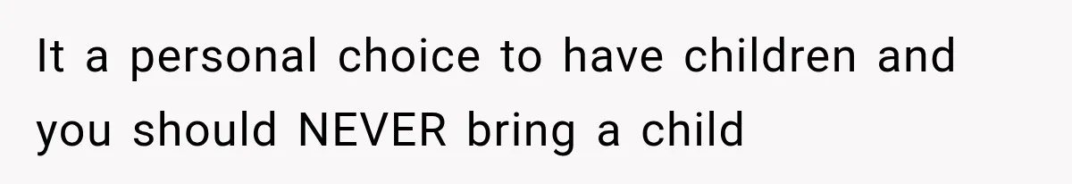 Successful Woman Refuses to Fund Her Siblings’ Kids After They Call Her “Selfish” It a personal choice to have children and you should NEVER bring a child