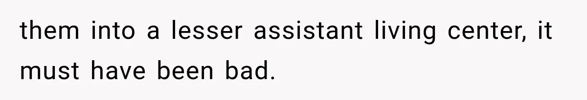 Successful Woman Refuses to Fund Her Siblings’ Kids After They Call Her “Selfish” them into a lesser assistant living center, it must have been bad.