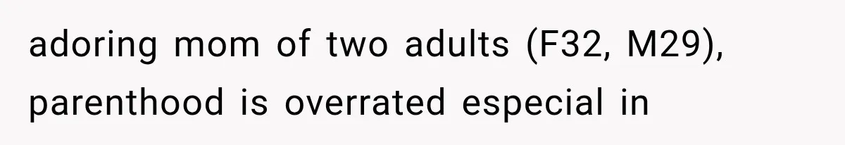 Successful Woman Refuses to Fund Her Siblings’ Kids After They Call Her “Selfish” adoring mom of two adults (F32, M29), parenthood is overrated especial in