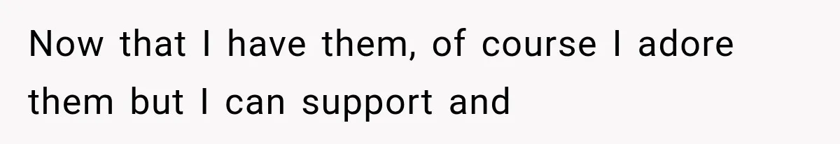 Successful Woman Refuses to Fund Her Siblings’ Kids After They Call Her “Selfish” Now that I have them, of course I adore them but I can support and