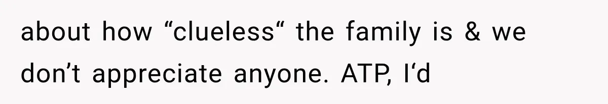 Woman Offers Cousin Her Kidney, Then Takes Back the Gift After Being Treated Like a Servant about how “clueless“ the family is & we don’t appreciate anyone. ATP, I‘d