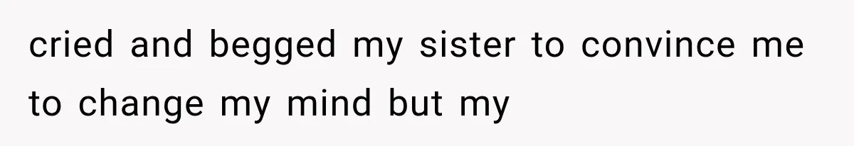 Woman Offers Cousin Her Kidney, Then Takes Back the Gift After Being Treated Like a Servant cried and begged my sister to convince me to change my mind but my