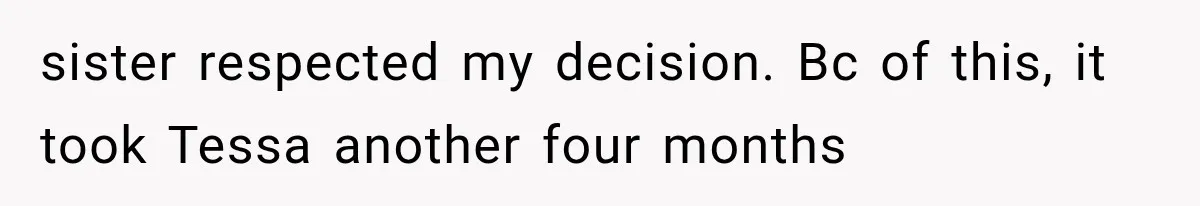 Woman Offers Cousin Her Kidney, Then Takes Back the Gift After Being Treated Like a Servant sister respected my decision. Bc of this, it took Tessa another four months