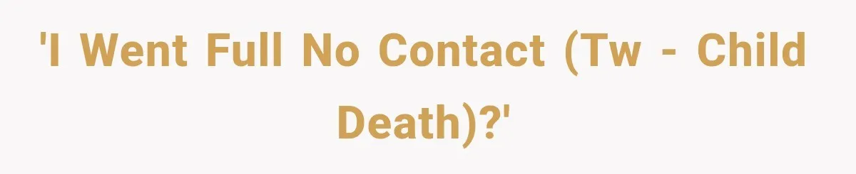 Mother Discovers Her Parents Faked Her Dead Son’s Memorial, Then Cuts Them Off Forever 'I Went Full No Contact (TW - Child Death)?'