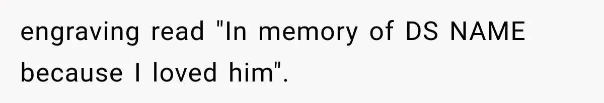Mother Discovers Her Parents Faked Her Dead Son’s Memorial, Then Cuts Them Off Forever engraving read "In memory of DS NAME because I loved him". 