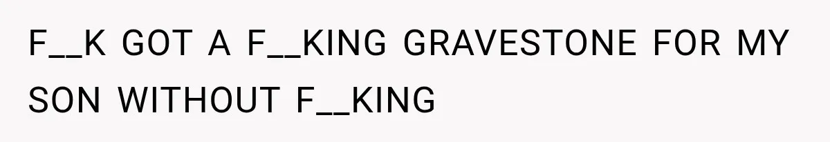Mother Discovers Her Parents Faked Her Dead Son’s Memorial, Then Cuts Them Off Forever F__K GOT A F__KING GRAVESTONE FOR MY SON WITHOUT F__KING