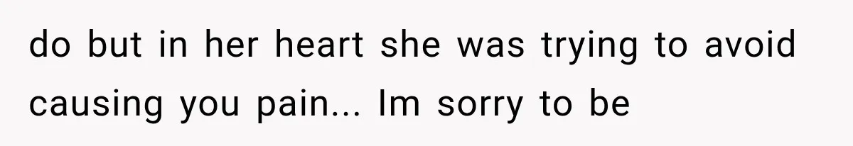 Mother Discovers Her Parents Faked Her Dead Son’s Memorial, Then Cuts Them Off Forever do but in her heart she was trying to avoid causing you pain... Im sorry to be