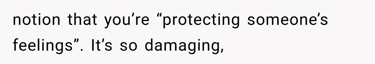 Mother Discovers Her Parents Faked Her Dead Son’s Memorial, Then Cuts Them Off Forever notion that you’re “protecting someone’s feelings”. It’s so damaging,