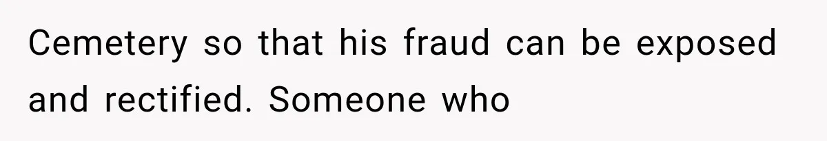Mother Discovers Her Parents Faked Her Dead Son’s Memorial, Then Cuts Them Off Forever Cemetery so that his fraud can be exposed and rectified. Someone who