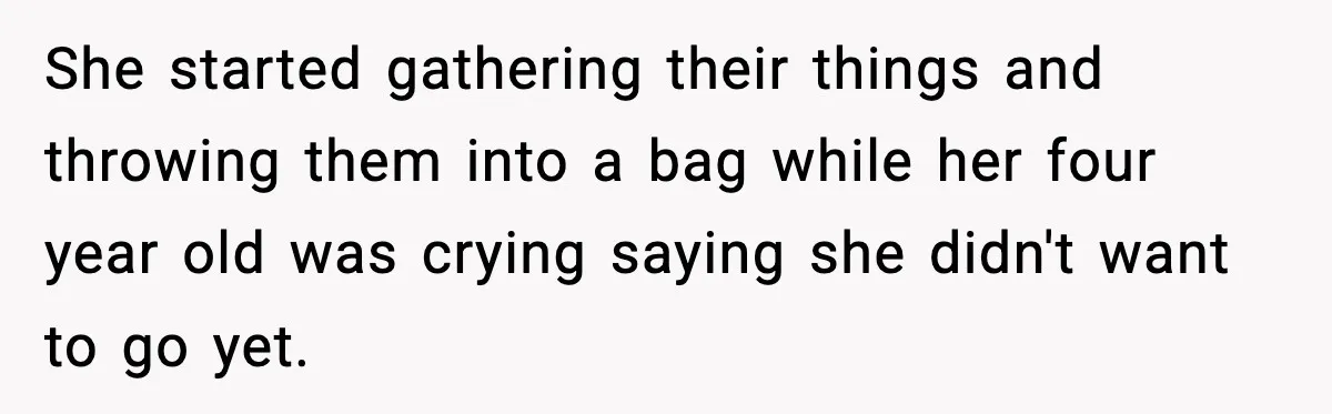 Mom Brings Lunch for Everyone, Then Gets Blamed for Not Letting One Child Eat All the Crackers She started gathering their things and throwing them into a bag while her four year old was crying saying she didn't want to go yet.
