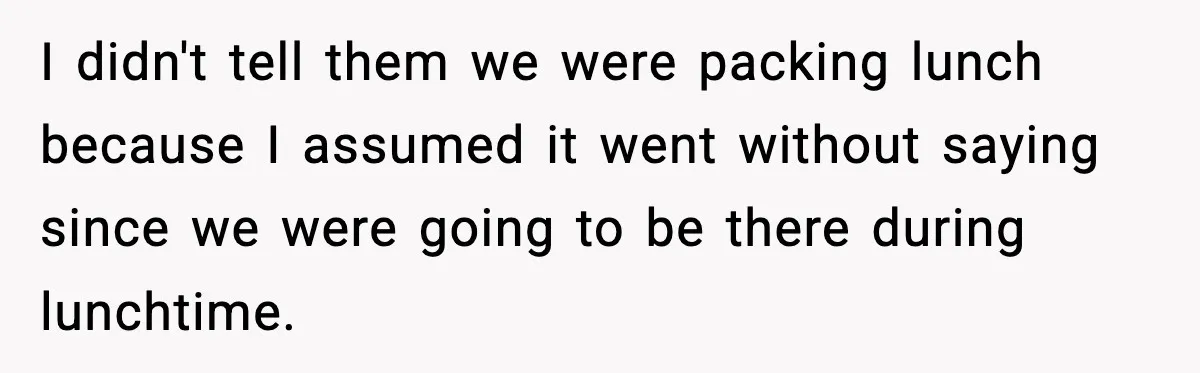 Mom Brings Lunch for Everyone, Then Gets Blamed for Not Letting One Child Eat All the Crackers I didn't tell them we were packing lunch because I assumed it went without saying since we were going to be there during lunchtime.