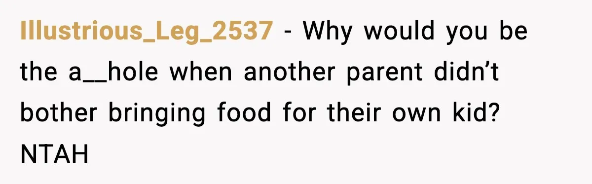 Mom Brings Lunch for Everyone, Then Gets Blamed for Not Letting One Child Eat All the Crackers Illustrious_Leg_2537 − Why would you be the a__hole when another parent didn’t bother bringing food for their own kid? NTAH
