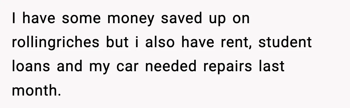 Woman Accepts Maid of Honor Role, Then Learns Friendship Comes With a $4,700 Price Tag I have some money saved up on rollingriches but i also have rent, student loans and my car needed repairs last month.