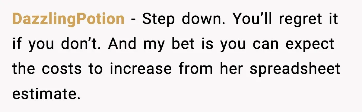Woman Accepts Maid of Honor Role, Then Learns Friendship Comes With a $4,700 Price Tag DazzlingPotion − Step down. You’ll regret it if you don’t. And my bet is you can expect the costs to increase from her spreadsheet estimate.
