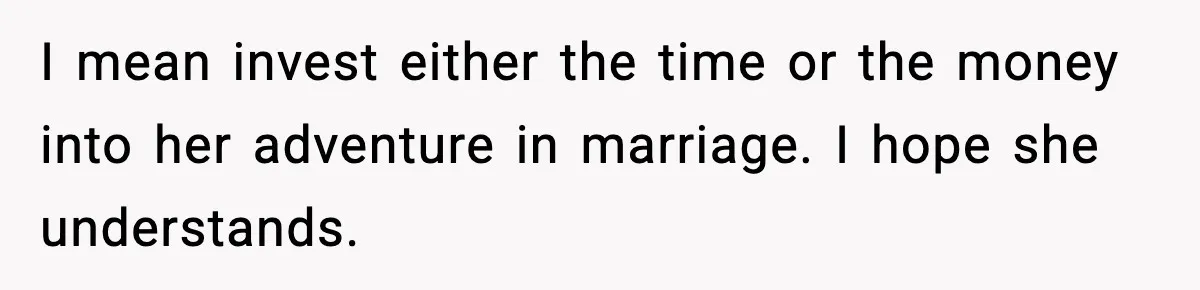 Woman Accepts Maid of Honor Role, Then Learns Friendship Comes With a $4,700 Price Tag I mean invest either the time or the money into her adventure in marriage. I hope she understands.
