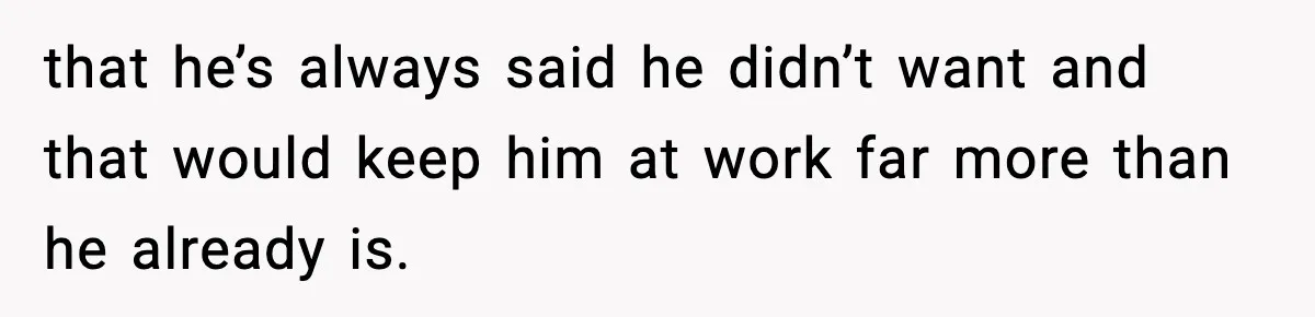 Husband Secretly Accepts a Promotion After Promising He Wouldn’t, Wife Finds Out From a Text Message that he’s always said he didn’t want and that would keep him at work far more than he already is.