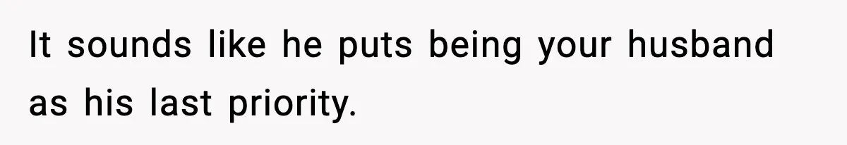 Husband Secretly Accepts a Promotion After Promising He Wouldn’t, Wife Finds Out From a Text Message It sounds like he puts being your husband as his last priority.