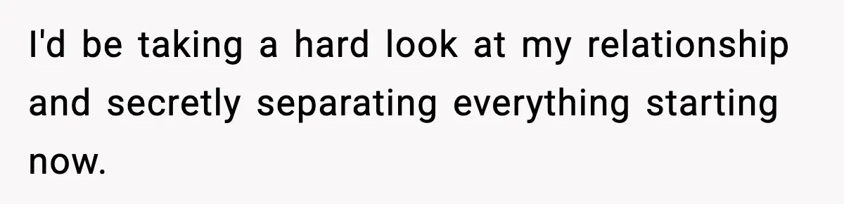 Husband Secretly Accepts a Promotion After Promising He Wouldn’t, Wife Finds Out From a Text Message I'd be taking a hard look at my relationship and secretly separating everything starting now.