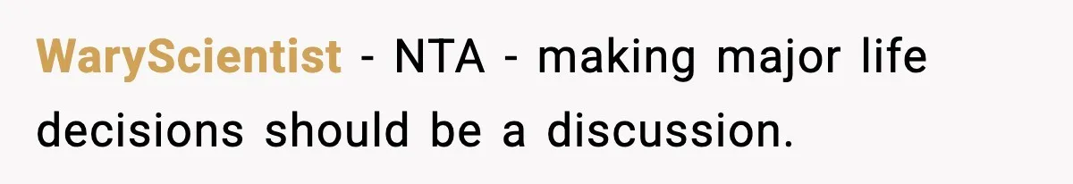 Husband Secretly Accepts a Promotion After Promising He Wouldn’t, Wife Finds Out From a Text Message WaryScientist − NTA - making major life decisions should be a discussion.