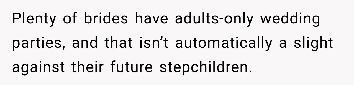 Plenty of brides have adults-only wedding parties, and that isn’t automatically a slight against their future stepchildren.