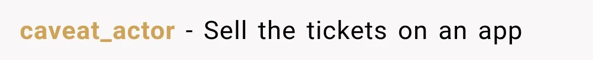 caveat_actor − Sell the tickets on an app