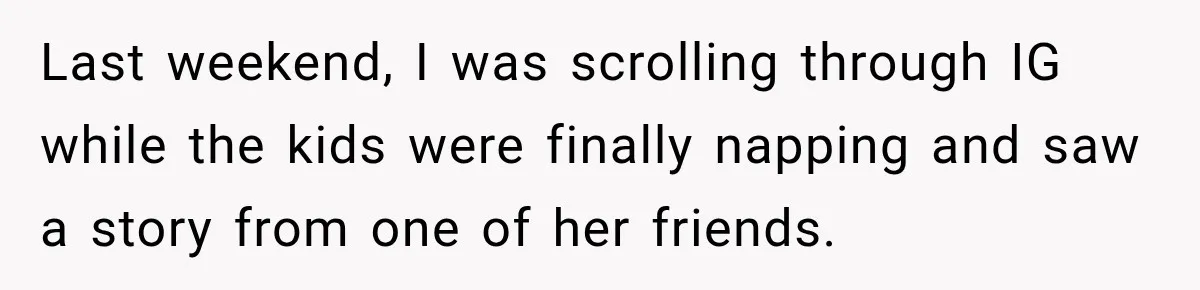 Last weekend, I was scrolling through IG while the kids were finally napping and saw a story from one of her friends.