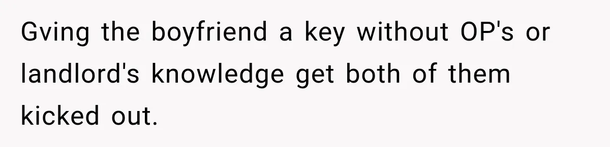 Gving the boyfriend a key without OP's or landlord's knowledge get both of them kicked out.