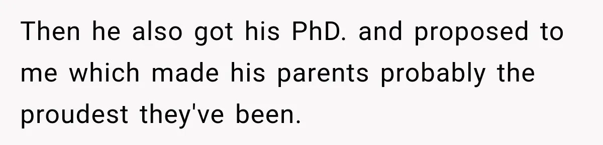 Then he also got his PhD. and proposed to me which made his parents probably the proudest they've been.