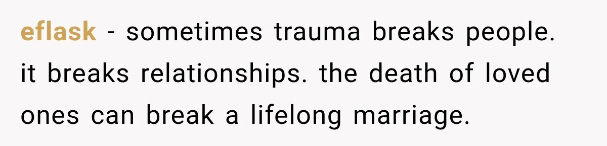 eflask − sometimes trauma breaks people. it breaks relationships. the death of loved ones can break a lifelong marriage.