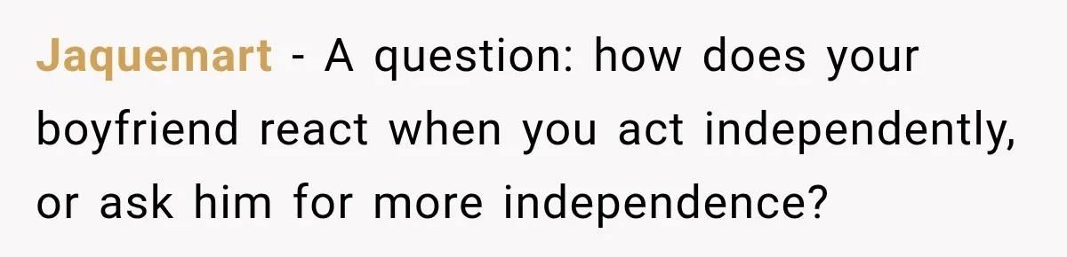 Jaquemart − A question: how does your boyfriend react when you act independently, or ask him for more independence?