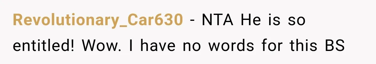 Revolutionary_Car630 − NTA He is so entitled! Wow. I have no words for this BS