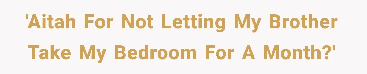 Mom Charges Her Daughter $1,500 Rent, Then Tries to Give Her Paid Bedroom to the Golden Child 'AITAH for not letting my brother take my bedroom for a month?'