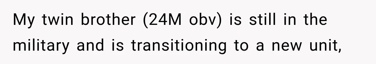 Mom Charges Her Daughter $1,500 Rent, Then Tries to Give Her Paid Bedroom to the Golden Child My twin brother (24M obv) is still in the military and is transitioning to a new unit,