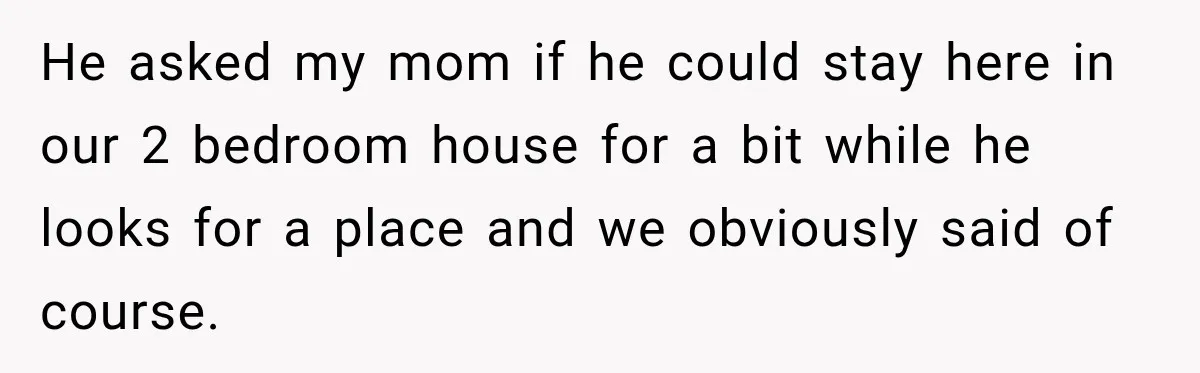 Mom Charges Her Daughter $1,500 Rent, Then Tries to Give Her Paid Bedroom to the Golden Child He asked my mom if he could stay here in our 2 bedroom house for a bit while he looks for a place and we obviously said of course.