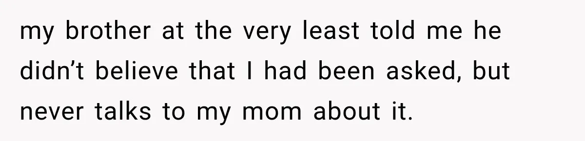 Mom Charges Her Daughter $1,500 Rent, Then Tries to Give Her Paid Bedroom to the Golden Child my brother at the very least told me he didn’t believe that I had been asked, but never talks to my mom about it.