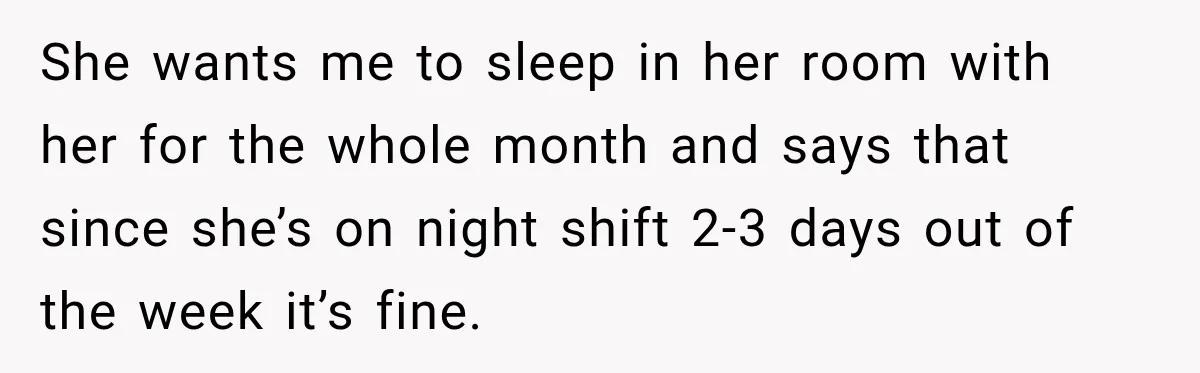 Mom Charges Her Daughter $1,500 Rent, Then Tries to Give Her Paid Bedroom to the Golden Child She wants me to sleep in her room with her for the whole month and says that since she’s on night shift 2-3 days out of the week it’s fine.